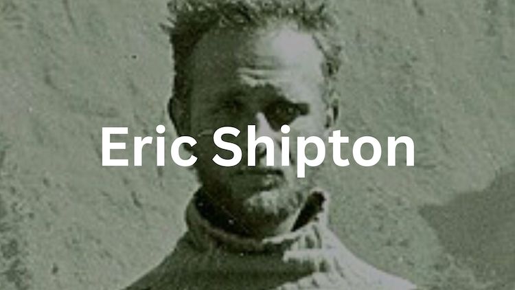 Eric Shipton, The Mountaineer Who Shaped Everest