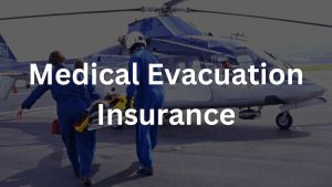 Medical Evacuation Insurance: Best Medical Repatriation Coverage