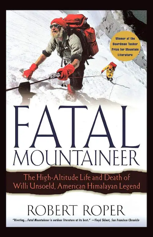 Fatal Mountaineer The High-Altitude Life and Death of Willi Unsoeld