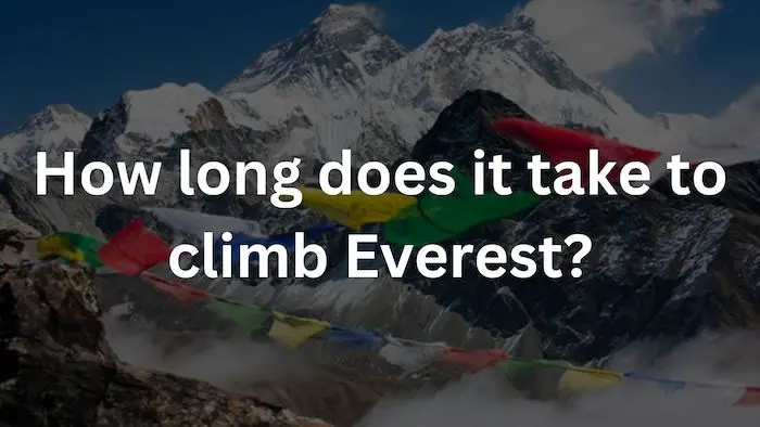 How long does it take to climb Mount Everest